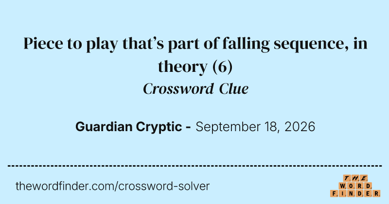 Piece to play that’s part of falling sequence, in theory crossword clue image