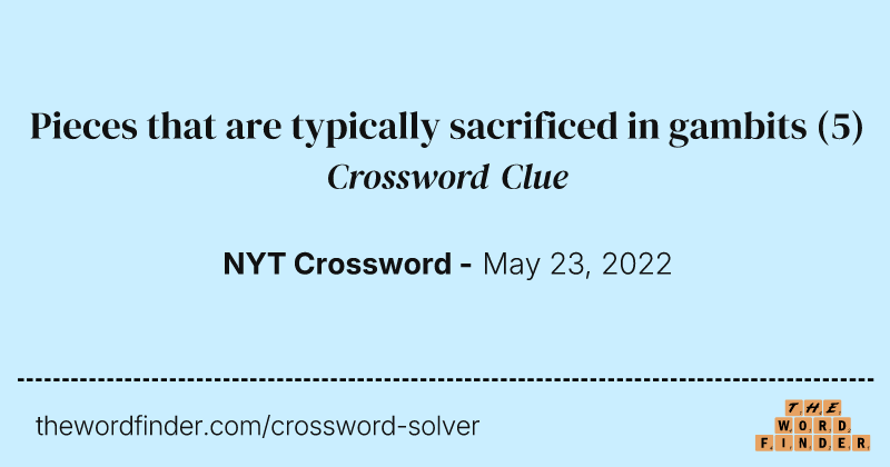 Pieces that are typically sacrificed in gambits crossword clue image