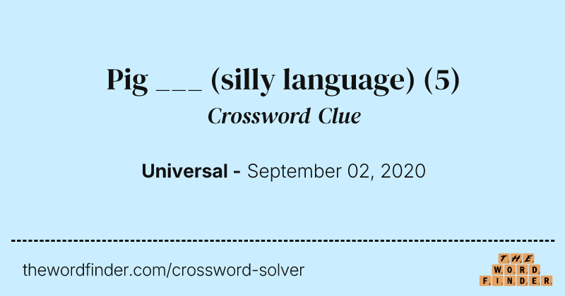 Pig ___ (silly language) crossword clue image