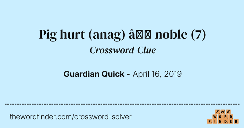 Pig hurt (anag) — noble crossword clue image