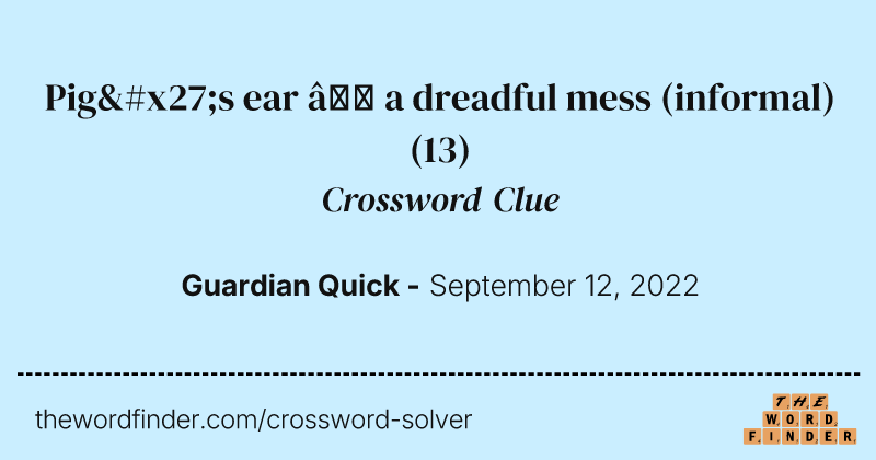 Pig's ear — a dreadful mess (informal) crossword clue image