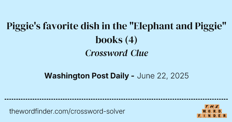 Piggie's favorite dish in the "Elephant and Piggie" books crossword clue image