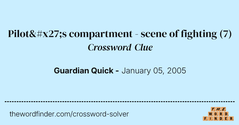 Pilot's compartment - scene of fighting crossword clue image