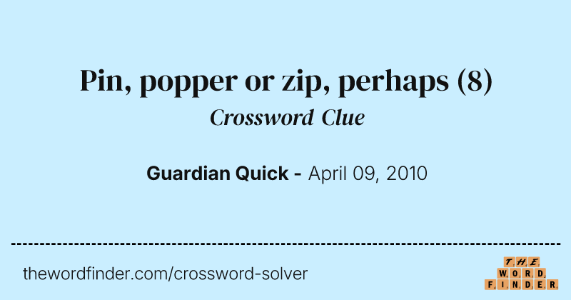 Pin, popper or zip, perhaps crossword clue image