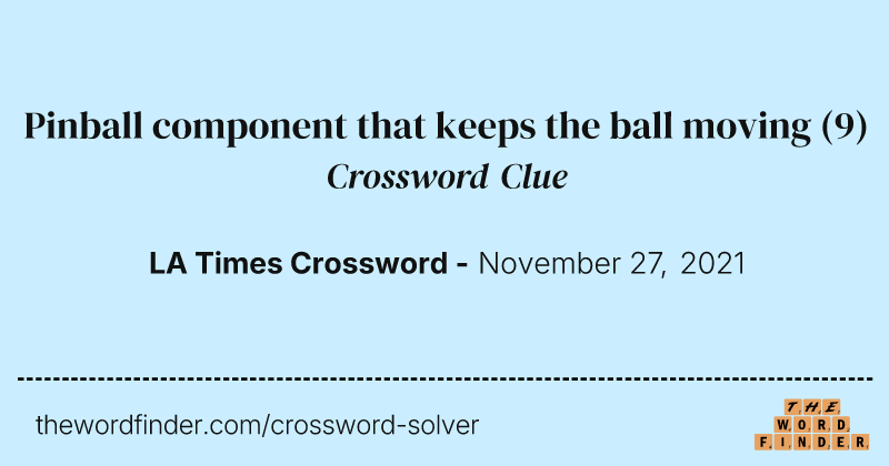 Pinball component that keeps the ball moving crossword clue image