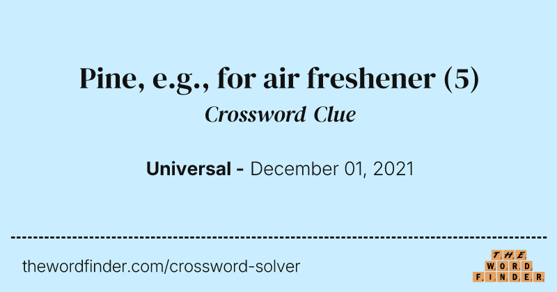 Pine, e.g., for air freshener crossword clue image