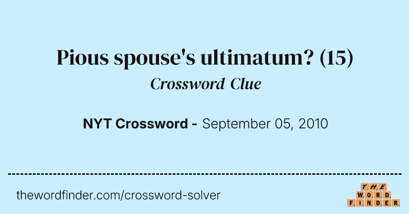 Pious spouse's ultimatum? crossword clue image