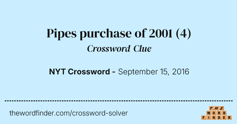 Pipes purchase of 2001 crossword clue image