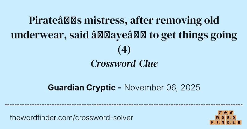 Pirate’s mistress, after removing old underwear, said ‘aye’ to get things going crossword clue image
