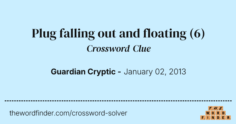 Plug falling out and floating crossword clue image