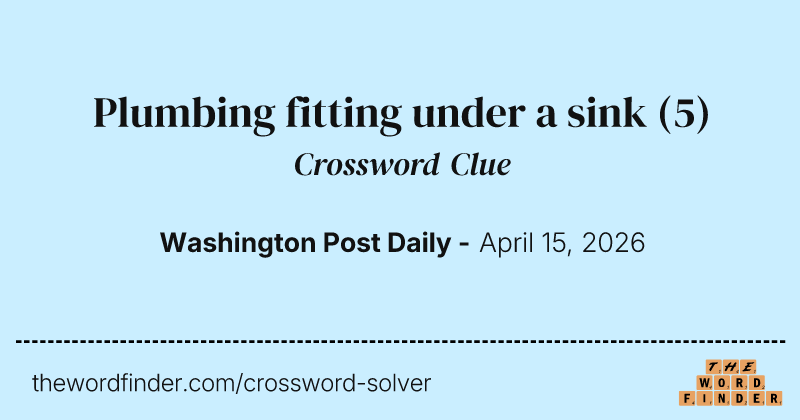 Plumbing fitting under a sink crossword clue image