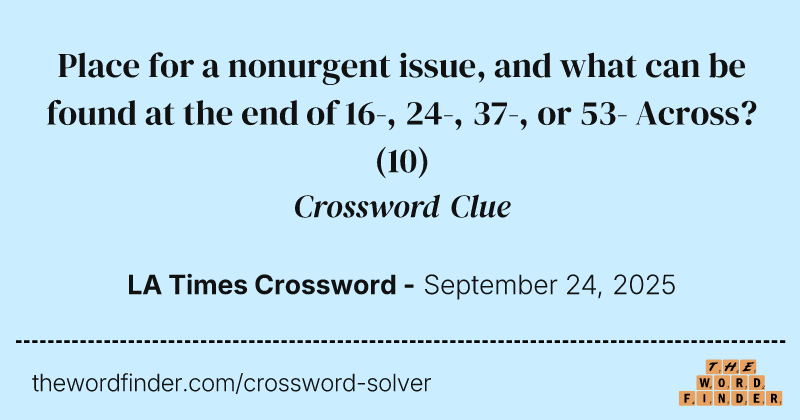 Place for a nonurgent issue, and what can be found at the end of 16-, 24-, 37-, or 53- Across? crossword clue image