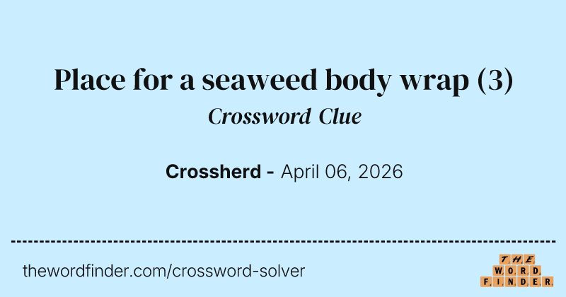 Place for a seaweed body wrap crossword clue image