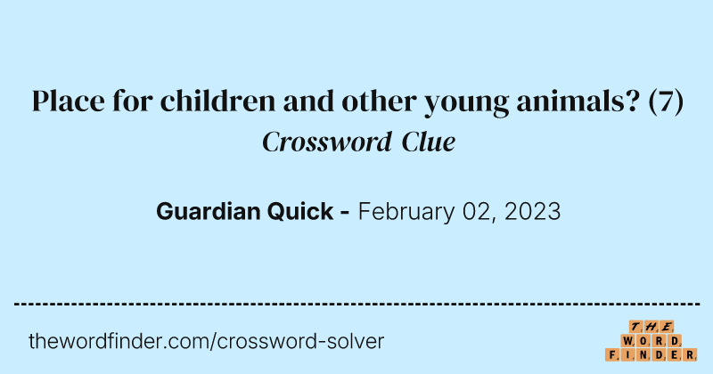 Place for children and other young animals? crossword clue image