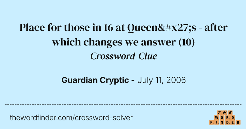 Place for those in 16 at Queen's - after which changes we answer crossword clue image