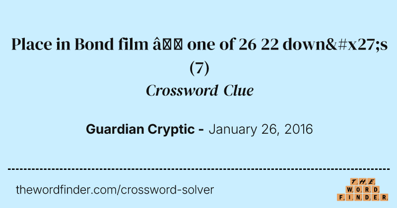 Place in Bond film — one of 26 22 down's crossword clue image