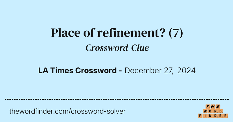 Place of refinement? crossword clue image