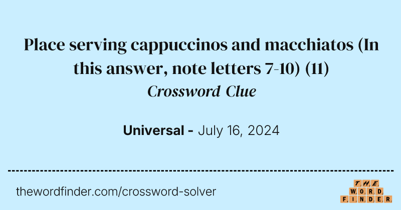 Place serving cappuccinos and macchiatos (In this answer, note letters 7-10) crossword clue image