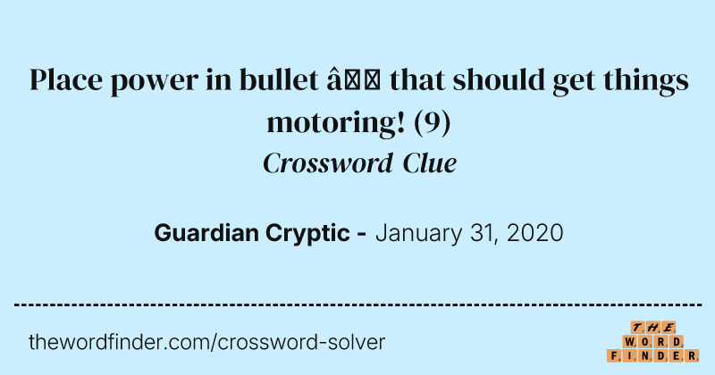 Place power in bullet — that should get things motoring! crossword clue image