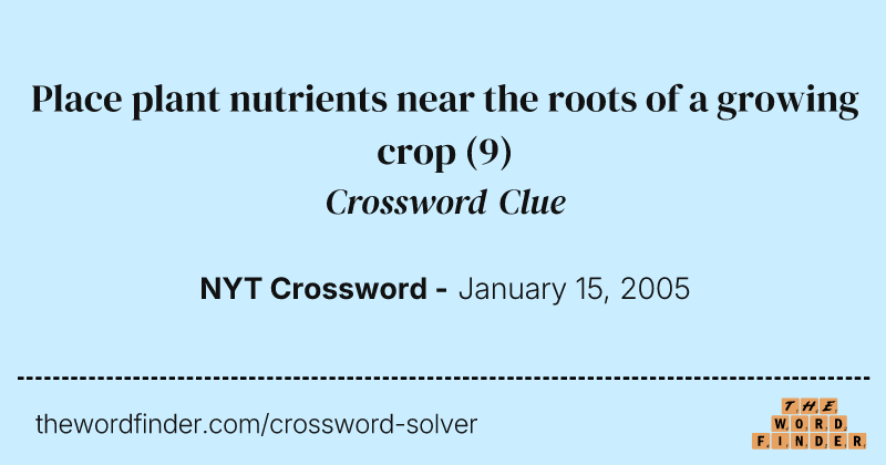 Place plant nutrients near the roots of a growing crop crossword clue image