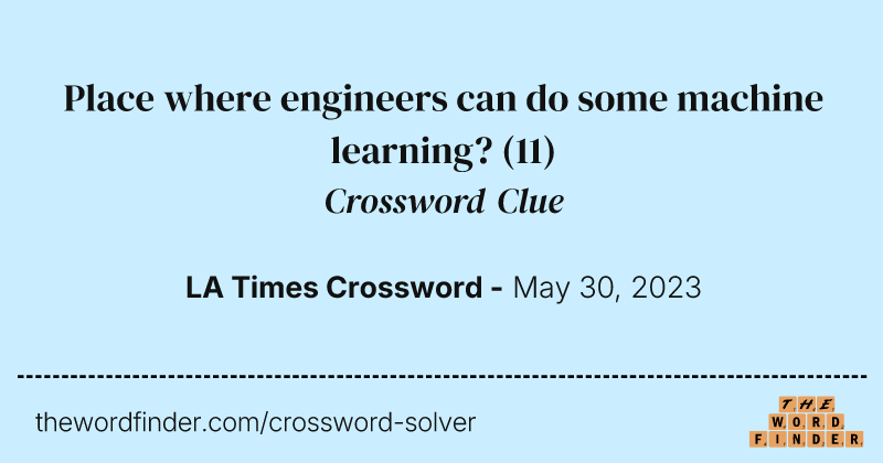 Place where engineers can do some machine learning? crossword clue image
