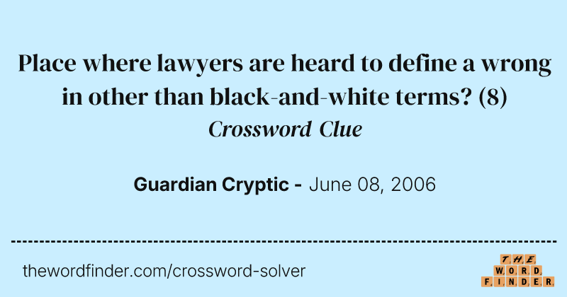 Place where lawyers are heard to define a wrong in other than black-and-white terms? crossword clue image