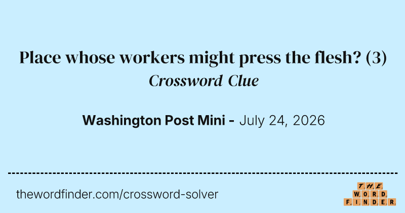 Place whose workers might press the flesh? crossword clue image