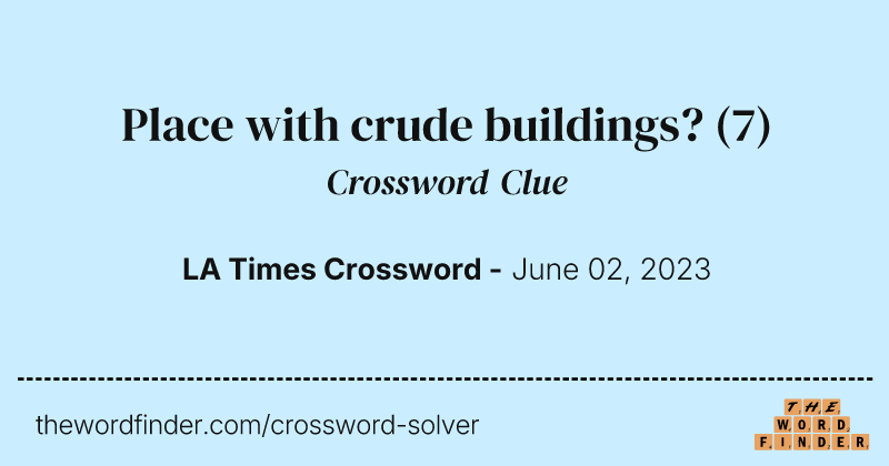Place with crude buildings? crossword clue image