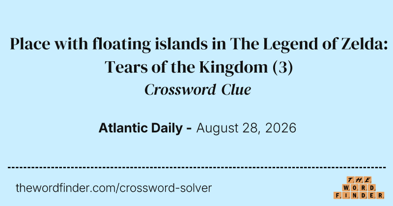 Place with floating islands in The Legend of Zelda: Tears of the Kingdom crossword clue image