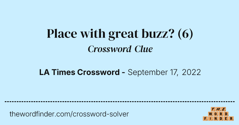 Place with great buzz? crossword clue image