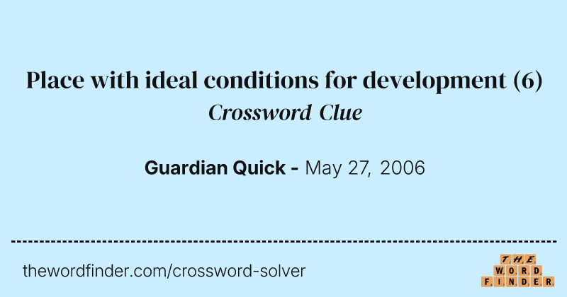 Place with ideal conditions for development crossword clue image