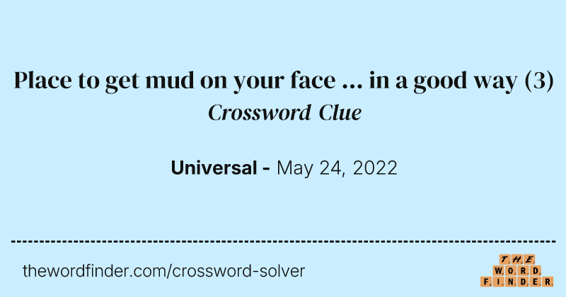 Place to get mud on your face ... in a good way crossword clue image