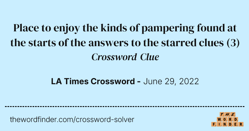 Place to enjoy the kinds of pampering found at the starts of the answers to the starred clues crossword clue image