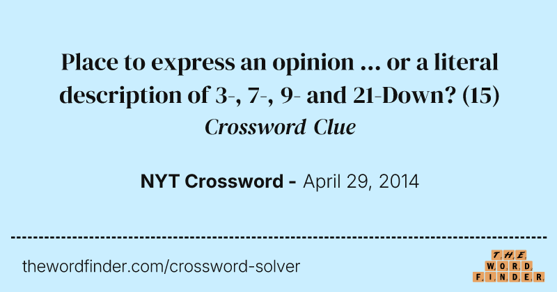 Place to express an opinion ... or a literal description of 3-, 7-, 9- and 21-Down? crossword clue image