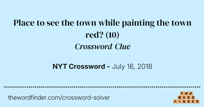 Place to see the town while painting the town red? crossword clue image