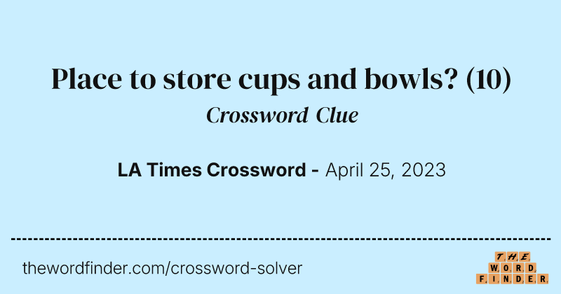 Place to store cups and bowls? crossword clue image