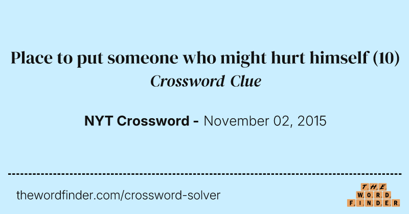Place to put someone who might hurt himself crossword clue image