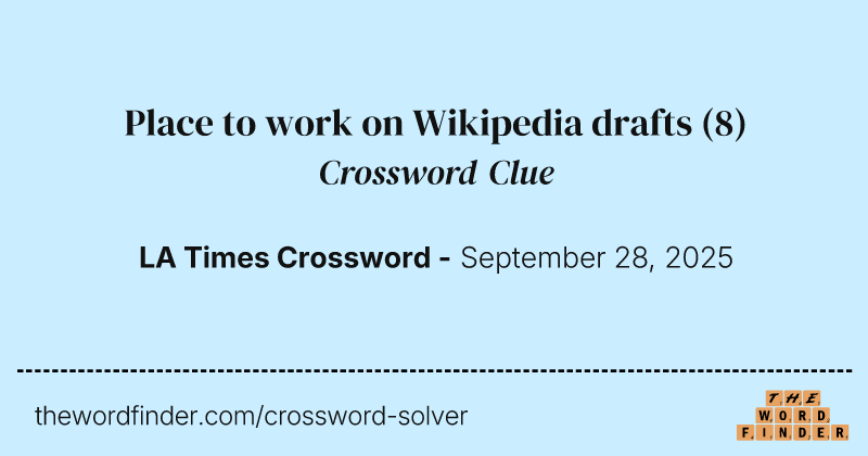 Place to work on Wikipedia drafts crossword clue image