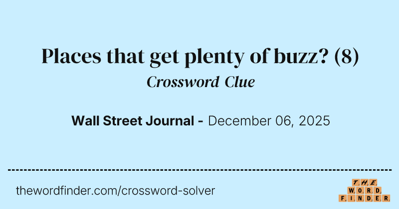 Places that get plenty of buzz? crossword clue image