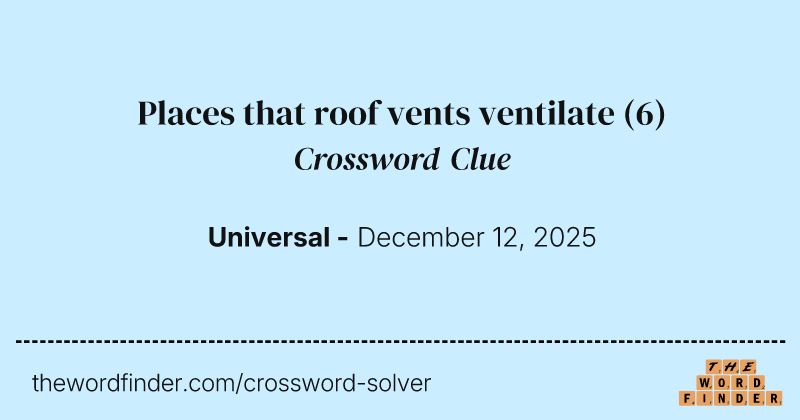 Places that roof vents ventilate crossword clue image