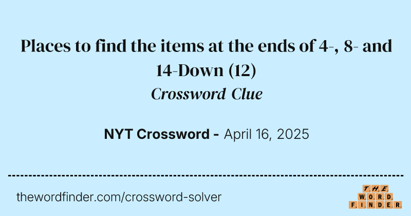 Places to find the items at the ends of 4-, 8- and 14-Down crossword clue image