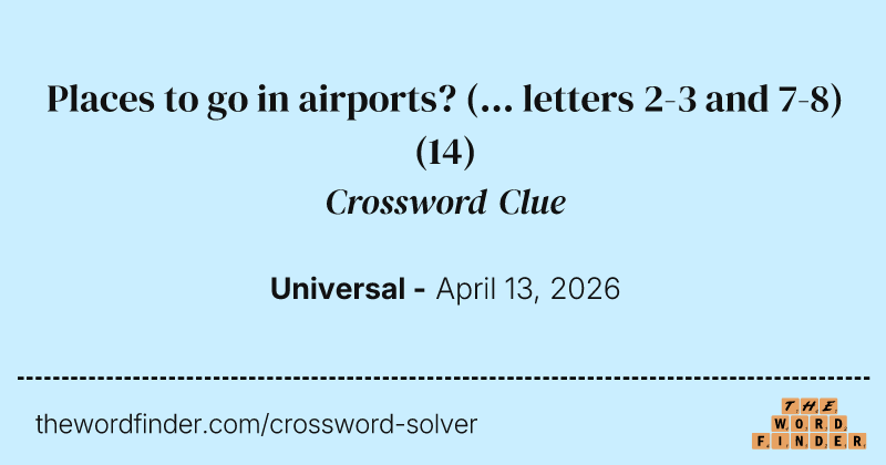 Places to go in airports? (... letters 2-3 and 7-8) crossword clue image