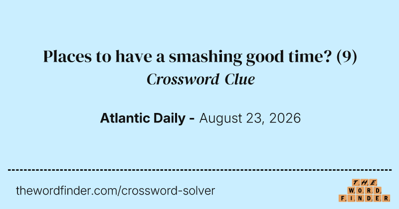 Places to have a smashing good time? crossword clue image