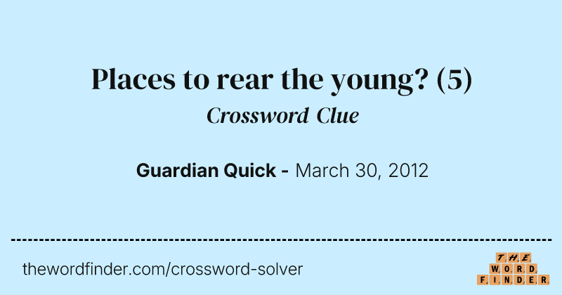 Places to rear the young? crossword clue image