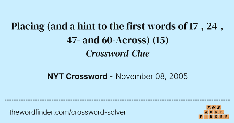 Placing (and a hint to the first words of 17-, 24-, 47- and 60-Across) crossword clue image