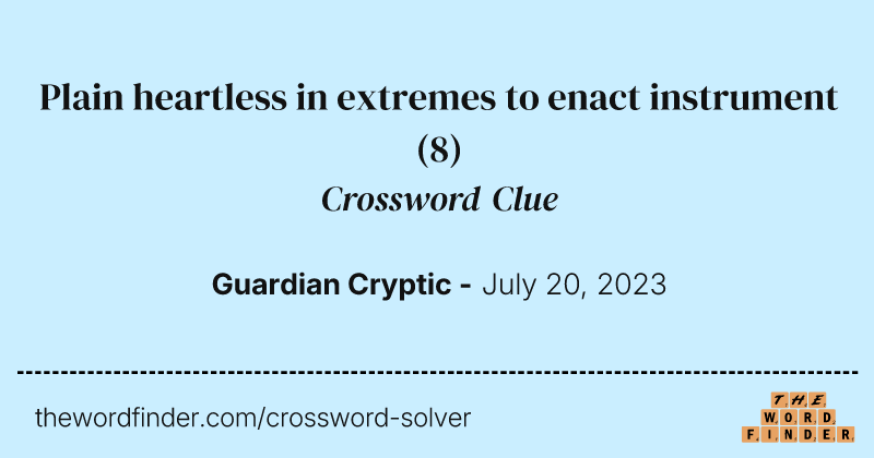 Plain heartless in extremes to enact instrument crossword clue image