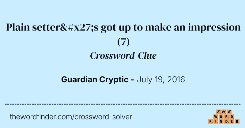Plain setter's got up to make an impression crossword clue image