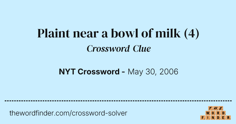 Plaint near a bowl of milk crossword clue image