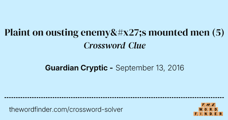 Plaint on ousting enemy's mounted men crossword clue image