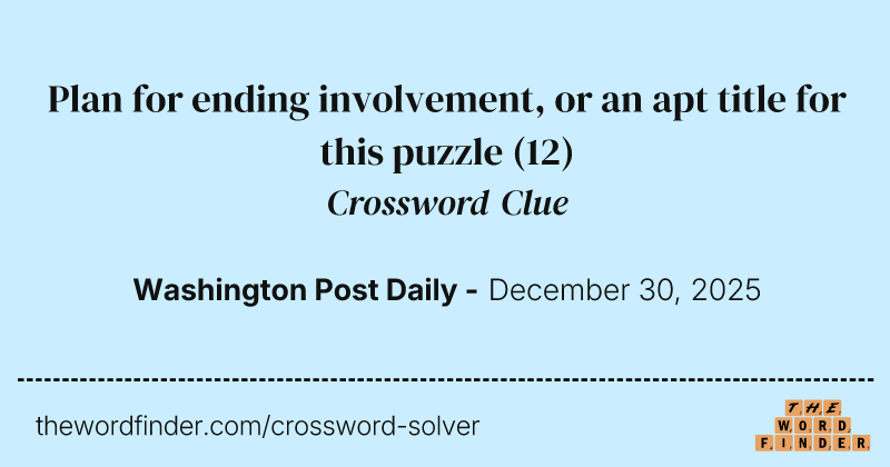 Plan for ending involvement, or an apt title for this puzzle crossword clue image